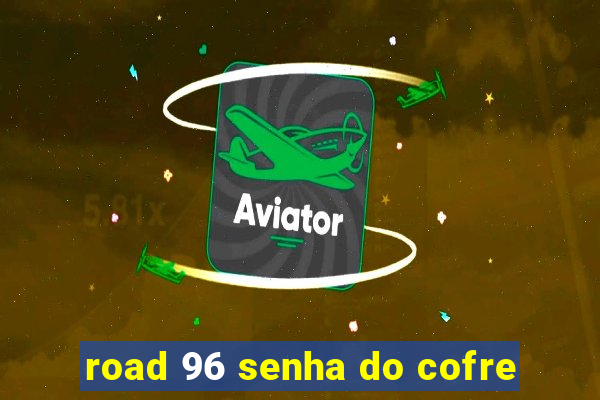 road 96 senha do cofre